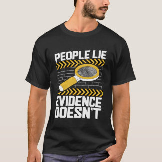 Mensen liegen bewijs is geen forensische wetenscha t-shirt