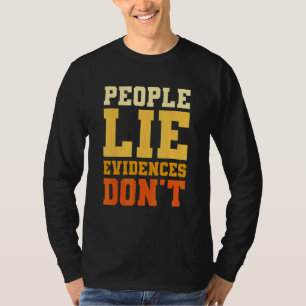 Mensen Liegen Bewijs Niet Forensisch Onderzoeker D T-shirt