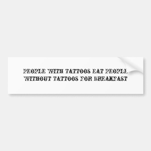 Mensen met Tattoos eten mensen zonder Tattoos ... Bumpersticker (Voorkant)