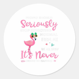 Mensen moeten ophouden normaal van mij te verwacht ronde sticker
