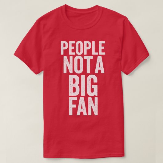 Mensen niet een grote fan grappig t-shirt (Design voorkant)