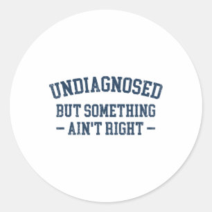 Mensen Niet Gediagnosticeerd Maar Er Is Iets Niet  Ronde Sticker