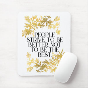 Mensen streven ernaar om beter te zijn, niet om de muismat