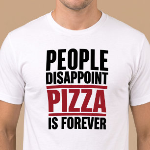 Mensen Teleurstellen Pizza Is Voor Altijd T-shirt