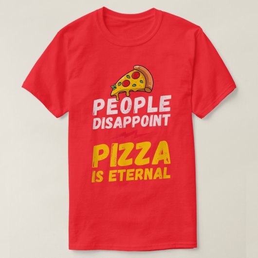 Mensen teleurstellen pizza's eeuwigdurend, pizza m t-shirt (Design voorkant)