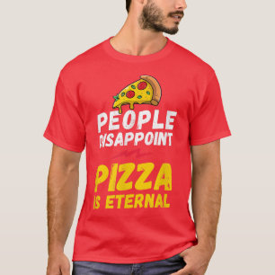 Mensen teleurstellen pizza's eeuwigdurend, pizza m t-shirt