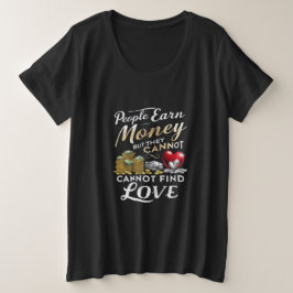 Mensen verdienen geld, maar ze kunnen geen liefde grote maat t-shirt