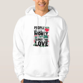 Mensen verdienen geld, maar ze kunnen geen liefde hoodie