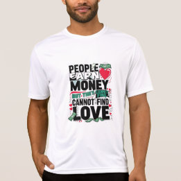 Mensen verdienen geld, maar ze kunnen geen liefde t-shirt
