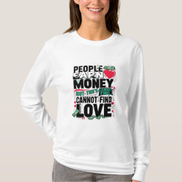Mensen verdienen geld, maar ze kunnen geen liefde t-shirt
