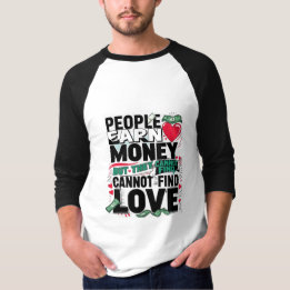 Mensen verdienen geld, maar ze kunnen geen liefde t-shirt