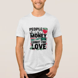Mensen verdienen geld, maar ze kunnen geen liefde  Tri-Blend shirt