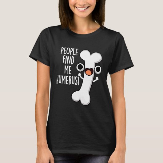 Mensen vinden me grappig Grappig Bone Pun Dark BG T-shirt (Voorkant)