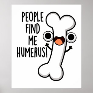 Mensen vinden mij grappig Humerus grappig bot Pun Poster