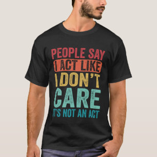 Mensen zeggen dat het me niet kan schelen dat het t-shirt
