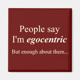 "Mensen zeggen dat ik egocentrisch ben..." Magneet
