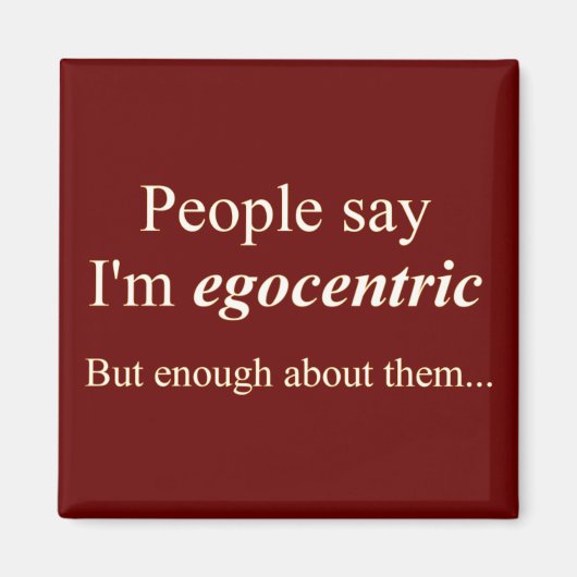 "Mensen zeggen dat ik egocentrisch ben..." Magneet (Voorkant)