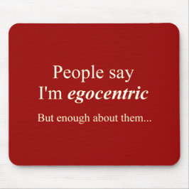 "Mensen zeggen dat ik egocentrisch ben..." Muismat