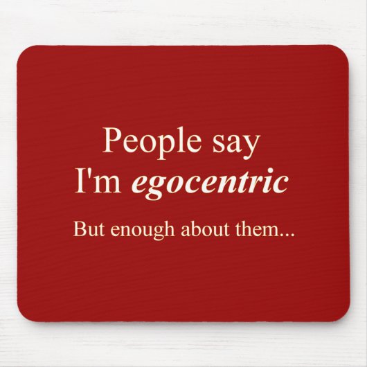 "Mensen zeggen dat ik egocentrisch ben..." Muismat (Voorkant)