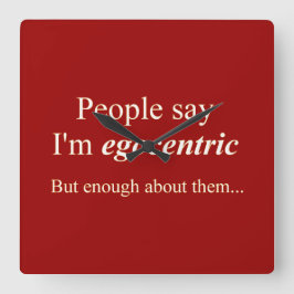 "Mensen zeggen dat ik egocentrisch ben..." Vierkante Klok