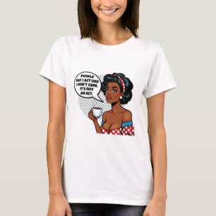 Mensen zeggen dat ik me gedraag als – Sarcastisch T-shirt