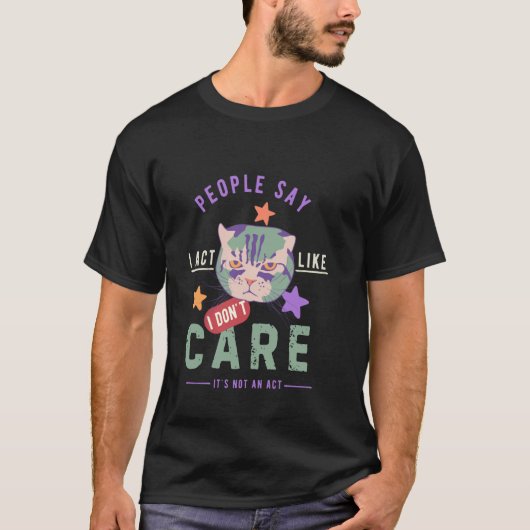 Mensen zeggen dat ik me gedraag alsof het me niets t-shirt (Voorkant)