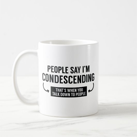 Mensen zeggen dat ik neerbuigend ben koffiemok (Links)