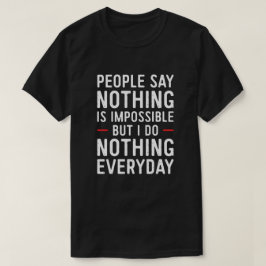 Mensen zeggen dat niets onmogelijk is, maar ik doe t-shirt