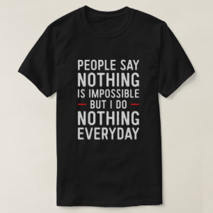 Mensen zeggen dat niets onmogelijk is, maar ik doe t-shirt
