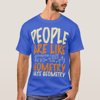 Mensen zijn als geometrie waar ik een hekel aan he t-shirt