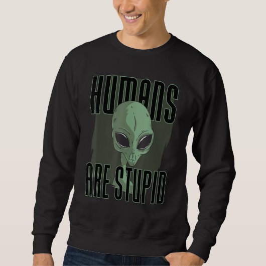 Mensen zijn domme mensen grappige alien trui (Voorkant)