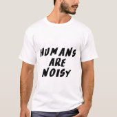 Mensen zijn luidruchtig t-shirt (Voorkant)
