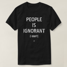 Mensen zijn onwetend (denk ik niet) t-shirt