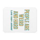 Mensen zijn raar en hard - hoe dan ook van hen hou magneet (Horizontaal)