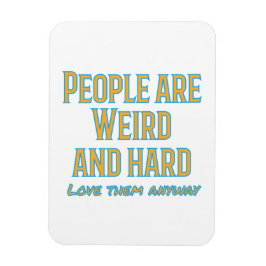 Mensen zijn raar en hard - hoe dan ook van hen hou magneet