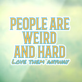 Mensen zijn raar en hard - hou toch van hen. raamsticker (Vel 3)