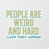 Mensen zijn raar en hard - hou toch van hen. raamsticker (Vel)