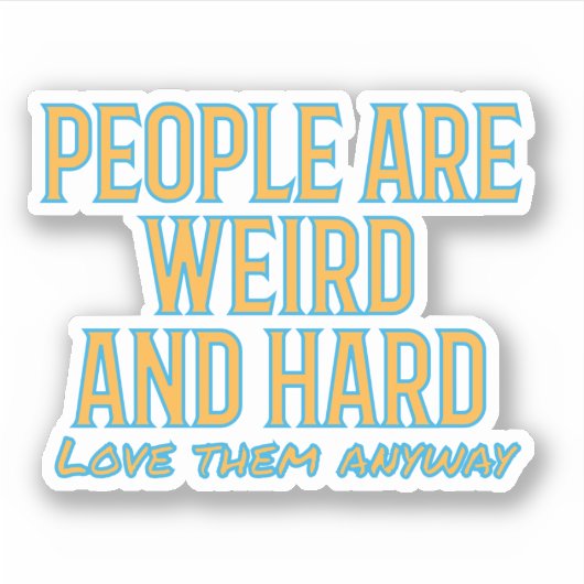 Mensen zijn raar en hard - hou toch van hen sticker (Voorkant)