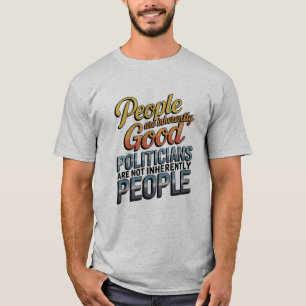 Mensen zijn van nature goed. Politici niet T-shirt