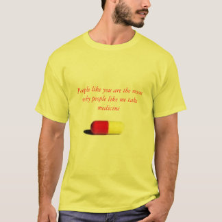 Mensen zoals jij zijn de reden waarom mensen ... t-shirt