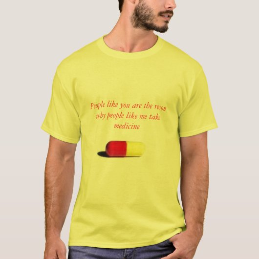 Mensen zoals jij zijn de reden waarom mensen ... t-shirt (Voorkant)