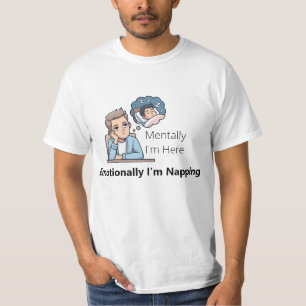 Mentaal ben ik hier, Emotioneel lig ik te slapen"  T-shirt
