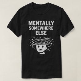 Mentaal Ergens Anders Uniseks Grappig T-shirt