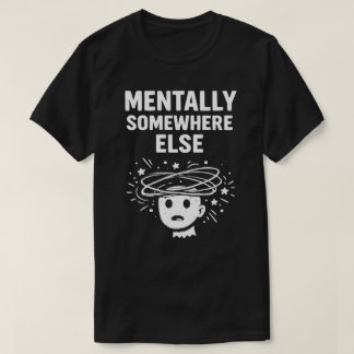 Mentaal Ergens Anders Uniseks Grappig T-shirt