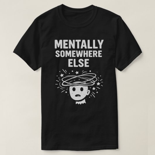 Mentaal Ergens Anders Uniseks Grappig T-shirt (Design voorkant)