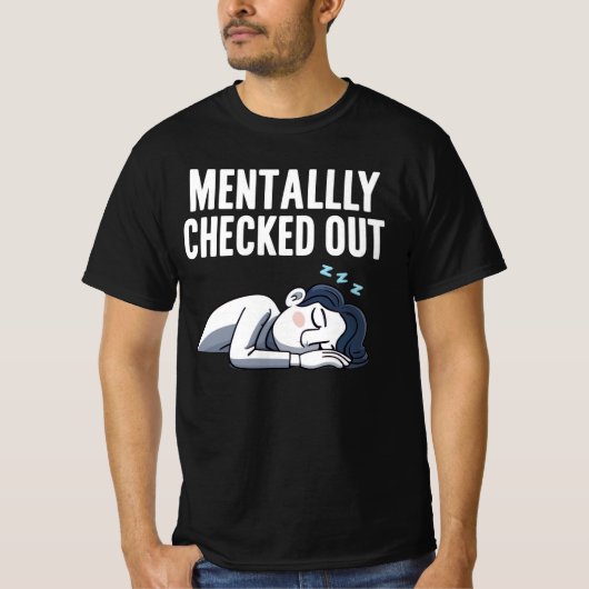 Mentaal uitgecheckt - Grappige, relatable stemming T-shirt (Voorkant)