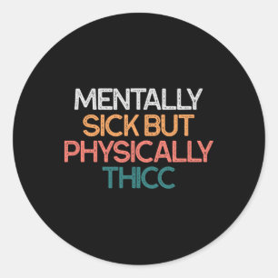 Mentaal ziek maar fysiek dikke grappige body posi ronde sticker