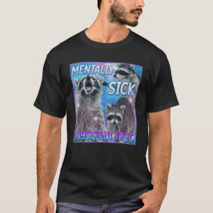 Mentaal Zieke Fysiek Dikke Wasbeer Meme T-shirt
