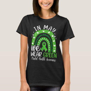 Mental Health Awareness Month In May We Wear Green T-shirt