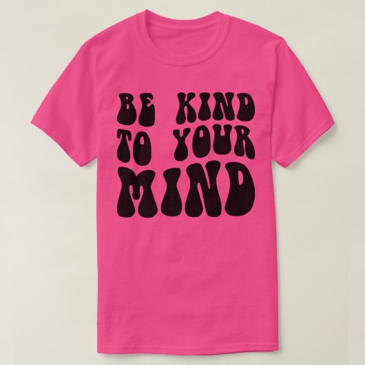 Mental Health Be Kind To Your Mind4151 1850  T-shirt (Design voorkant)